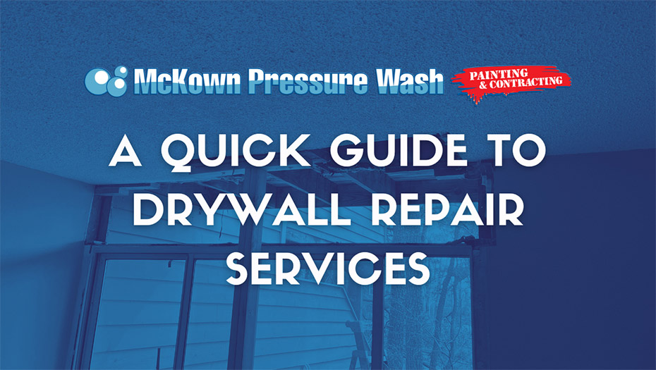 A Quick Guide to Drywall Repair Services McKown Pressure Wash